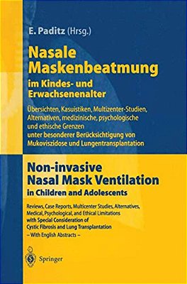 Nasale Maskenbeatmung Im Kindes- Und Erwachsenenalter: Übersichten, Kasuistiken, Multizenter-Studien, Alternativen, Medizinische, Psychologische Und E-..