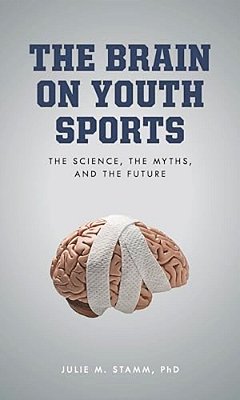 Brain On Youth Sports: The Science, The Myths, And The Future-..