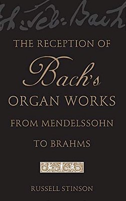 The Reception Of Bach's Organ Works From Mendelssohn To Brahms-..