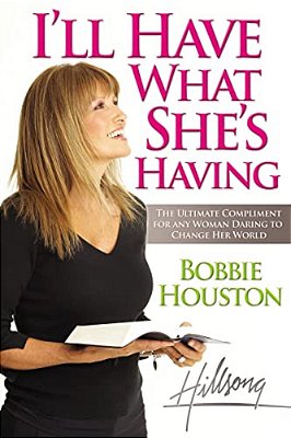 I'Ll Have What She's Having: The Ultimate Compliment For Any Woman Daring To Change Her World-..