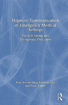 Hypnotic Communication In Emergency Medical Settings: For Life-Saving And Therapeutic Outcomes-..