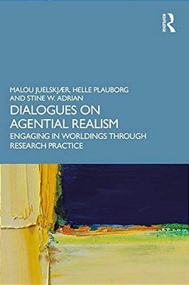 Dialogues On Agential Realism: Engaging In Worldings Through Research Practice-..