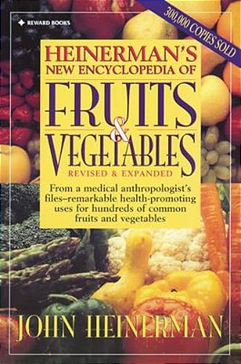Heinerman's New Encyclopedia Of Fruits & Vegetables: Revised & Expanded-..