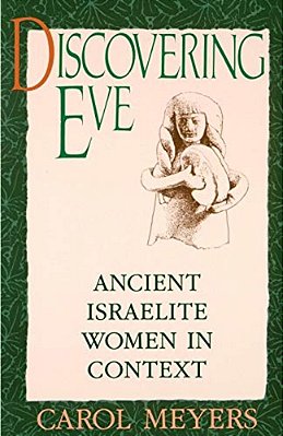 Discovering Eve: Ancient Israelite Women In Context-..