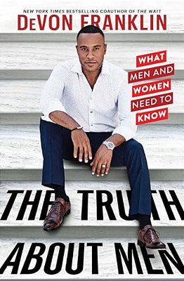 The Truth About Men: What Men And Women Need To Know-..