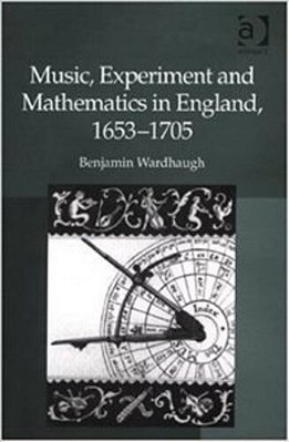 Music, Experiment And Mathematics In England, 1653-1705-..