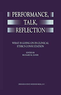 Performance, Talk, Reflection: What Is Going On In Clinical Ethics Consultation-..