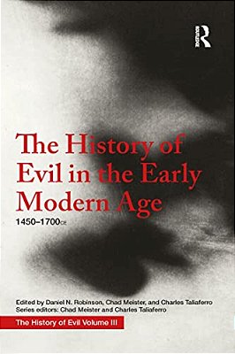 The History Of Evil In The Early Modern Age: 1450-1700 Ce-..