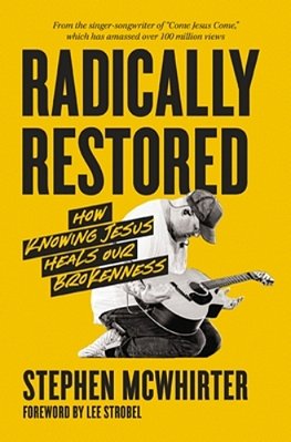 Radically Restored: How Knowing Jesus Heals Our Brokenness-..