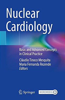 Nuclear Cardiology: Basic And Advanced Concepts In Clinical Practice-..