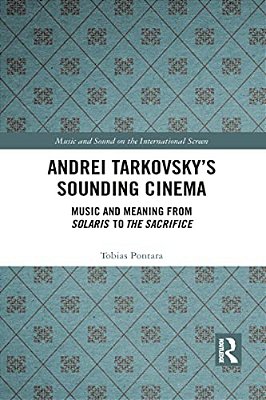 Andrei Tarkovsky's Sounding Cinema: Music And Meaning From Solaris To The Sacrifice-..