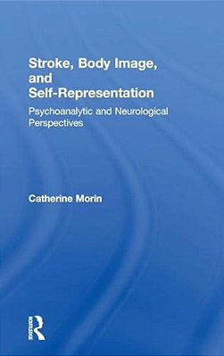 Stroke, Body Image, And Self Representation: Psychoanalytic And Neurological Perspectives-..
