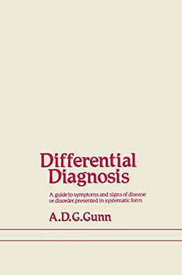 Differential Diagnosis: A Guide To Symptoms And Signs Of Common Diseases And Disorders, Presented In Systematic Form-..