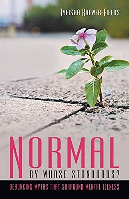 Normal By Whose Standards?: Debunking Myths That Surround Mental Illness-..