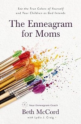 The Enneagram For Moms: See The True Colors Of Yourself And Your Children As God Intends-..