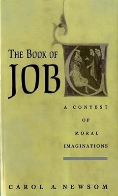 The Book Of Job: A Contest Of Moral Imaginations-..