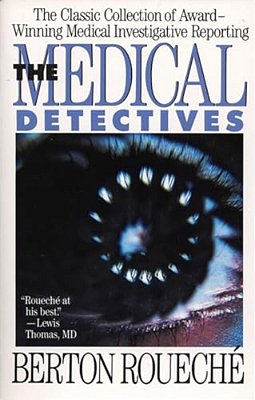 The Medical Detectives: The Classic Collection Of Award-Winning Medical Investigative Reporting-..