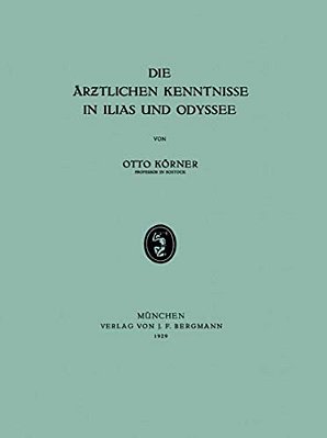 Die Ärztlichen Kenntnisse In Ilias Und Odyssee-..