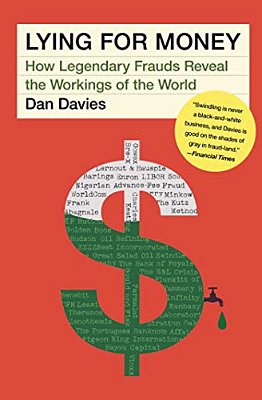 Lying For Money: How Legendary Frauds Reveal The Workings Of The World-..