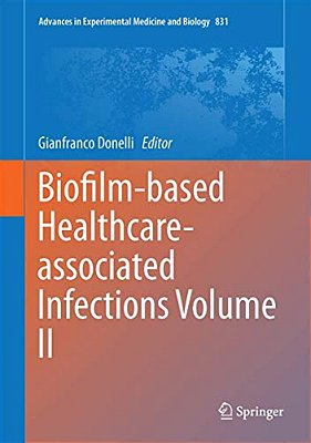 Biofilm-Based Healthcare-Associated Infections: Volume II-..
