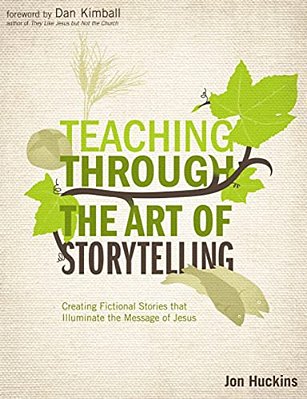 An Teaching Through The Art Of Storytelling: Creating Fictional Stories That Illuminate The Message Of Jesus-..
