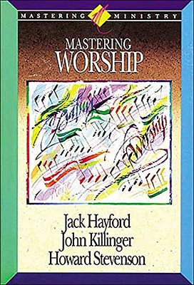 Mastering Ministry: Mastering Worship-..