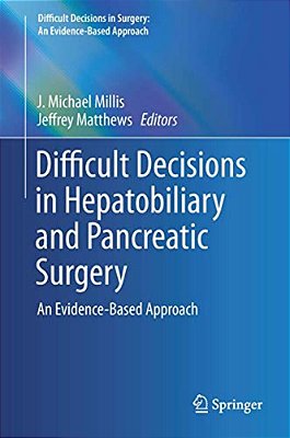 Difficult Decisions In Hepatobiliary And Pancreatic Surgery: An Evidence-Based Approach-..