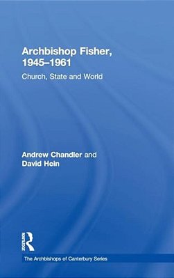 Archbishop Fisher, 1945-1961: Church, State And World-..