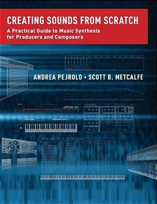 Creating Sounds From Scratch: A Practical Guide To Music Synthesis For Producers And Composers-..