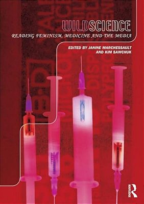 Wild Science: Reading Feminism, Medicine And The Media-..