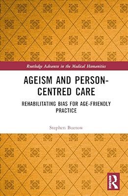 Ageism And Person-Centred Care: Rehabilitating Bias For Age-Friendly Practice-..
