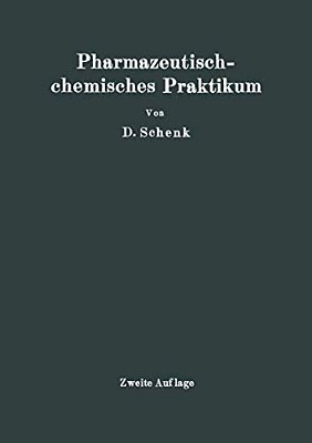 Pharmazeutischchemisches Praktikum: Herstellung, Prüfung Und Theoretische Ausarbeitung Pharmazeutisch-Chemischer Präparate-..