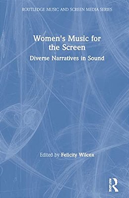Women's Music For The Screen: Diverse Narratives In Sound-..