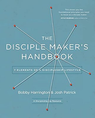 The Disciple Maker's Handbook: Seven Elements Of A Discipleship Lifestyle-..