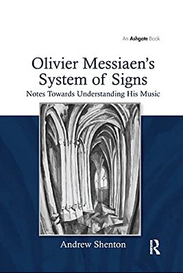 Olivier Messiaen's System Of Signs: Notes Towards Understanding His Music-..