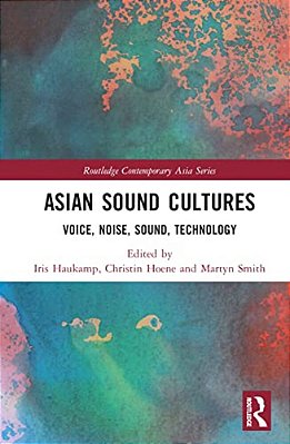 Asian Sound Cultures: Voice, Noise, Sound, Technology-..