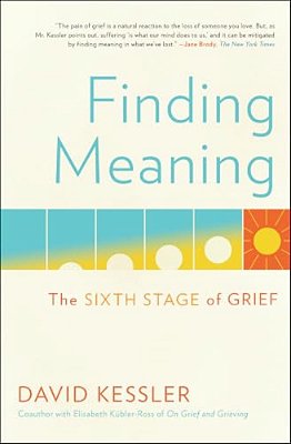 Finding Meaning: The Sixth Stage Of Grief-..