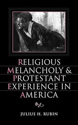 Religious Melancholy And Protestant Experience In America-..