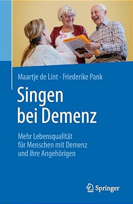 Singen Bei Demenz: Mehr Lebensqualität Für Menschen Mit Demenz Und Ihre Angehörigen-..