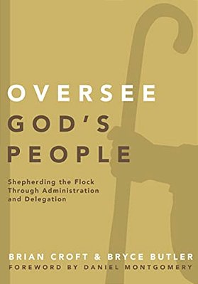 Oversee God's People: Shepherding The Flock Through Administration And Delegation-..