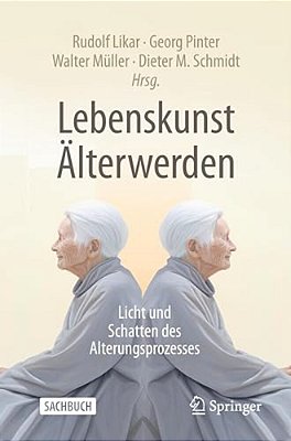Lebenskunst Älterwerden: Licht Und Schatten Des Alterungsprozesses-..