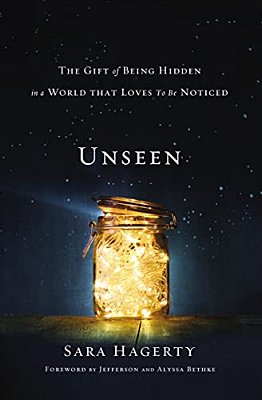 Unseen: The Gift Of Being Hidden In A World That Loves To Be Noticed-..