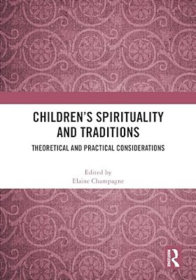 Children's Spirituality And Traditions: Theoretical And Practical Considerations-..