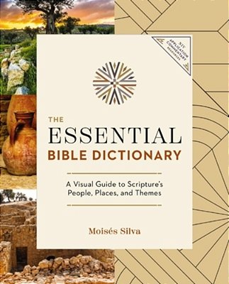 The Essential Bible Dictionary: A Visual Guide To Scripture's People, Places, And Themes-..