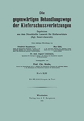 Die Gegenwärtigen Behandlungswege Der Kieferschussverletzungen: Ergebnisse Aus Dem Düsseldorfer Lazarett Für Kieferverletzte (Kgl. Reservelazarett)-..