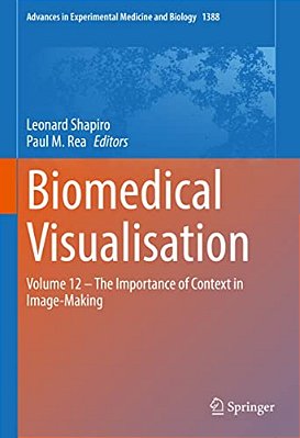 Biomedical Visualisation: Volume 12 - The Importance Of Context In Image-Making-..