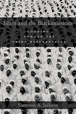 Islam And The Blackamerican: Looking Toward The Third Resurrection-..