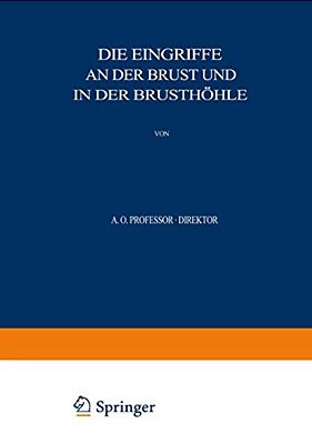 Allgemeine Und Spezielle Chirurgische Operationslehre: Dritter Band/Dritter Teil Die Eingriffe An Der Brust Und In Der Brusthöhle-..