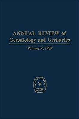 Annual Review Of Gerontology And Geriatrics: Volume 9, 1989-..