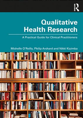 Qualitative Health Research: A Practical Guide For Clinical Practitioners-..